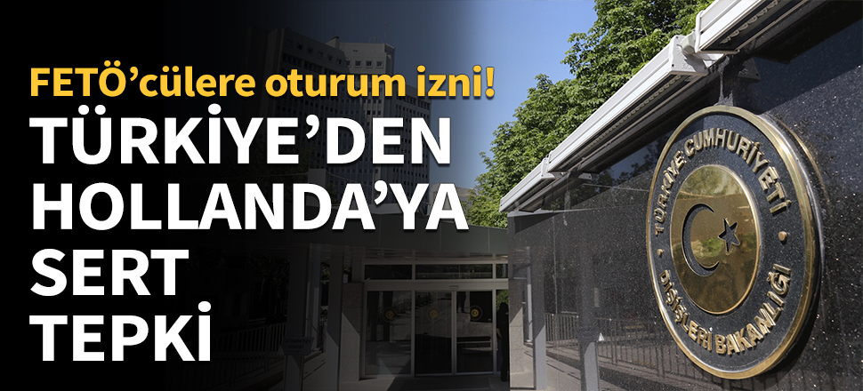 Türkiye'den Hollanda'ya FETÖ tepkisi...