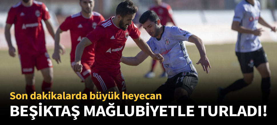 Beşiktaş yenildi ama turu geçti!