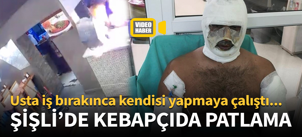 Şişli'de kebapçıda patlama! O anlar kamerada...