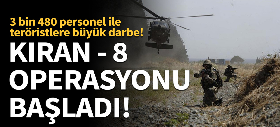 Kıran-8 operasyonu başladı! 3 bin 480 personel katılıyor...