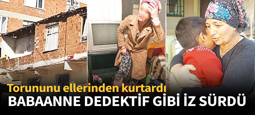 Babaanne torununu zehir tacirlerinin elinden kurtardı