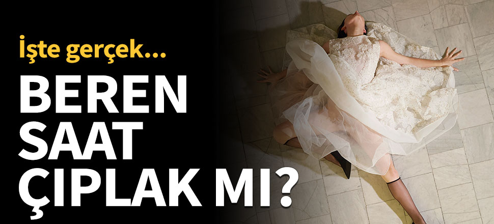Beren Saat ile ilgili gerçek ortaya çıktı!