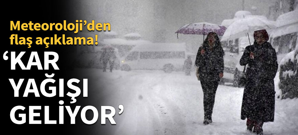 Meteoroloji uyardı: Kar yağışı geliyor