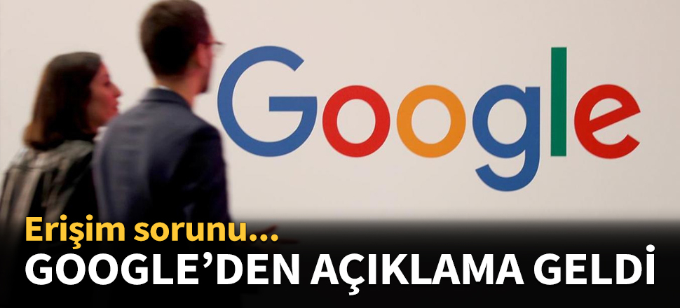 Google'dan yaşanan erişim sorununa ilişkin açıklama