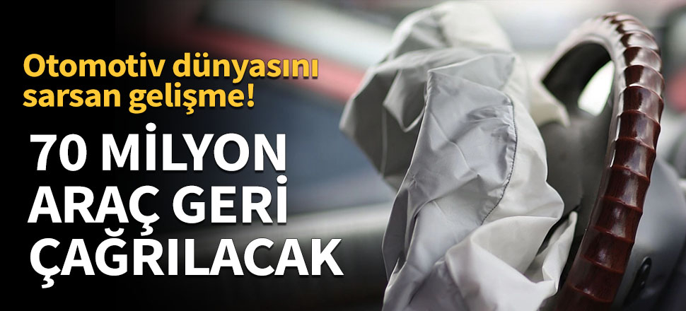 70 milyon araç geri çağrılacak!
