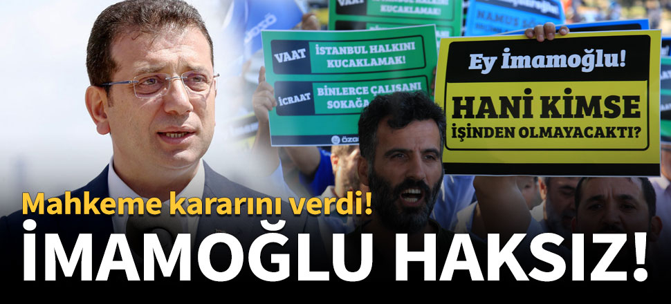 Mahkeme İmamoğlu'nu haksız buldu