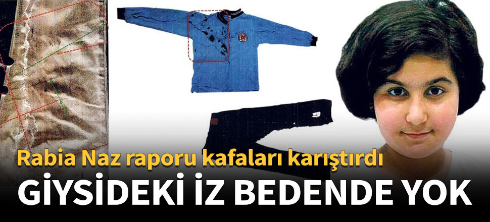 Rabia Naz raporu kafaları karıştırdı