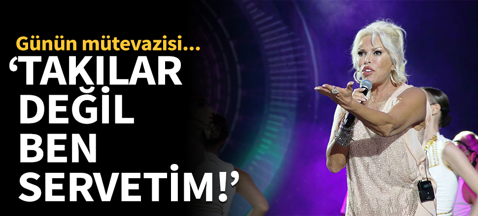 "Takılar değil ben servetim!'