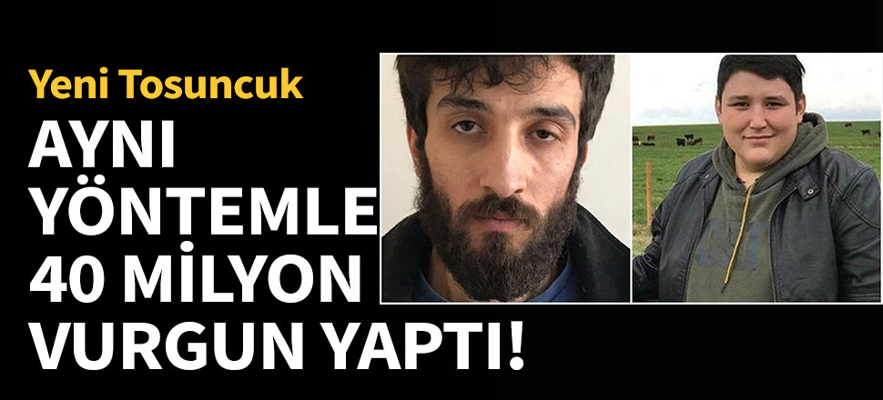 Tosuncuk'un yöntemiyle 40 milyonluk vurgun yaptı!