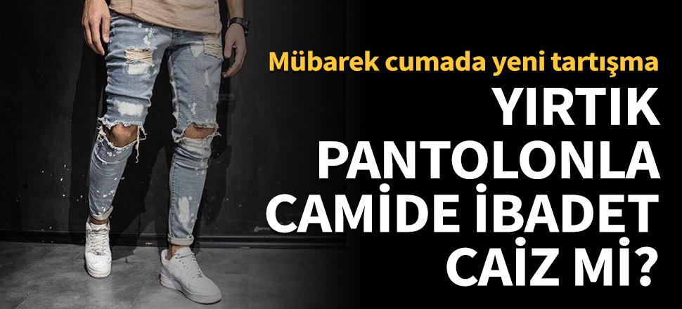 Müftüden 'yırtık pırtık pantolon' uyarısı!