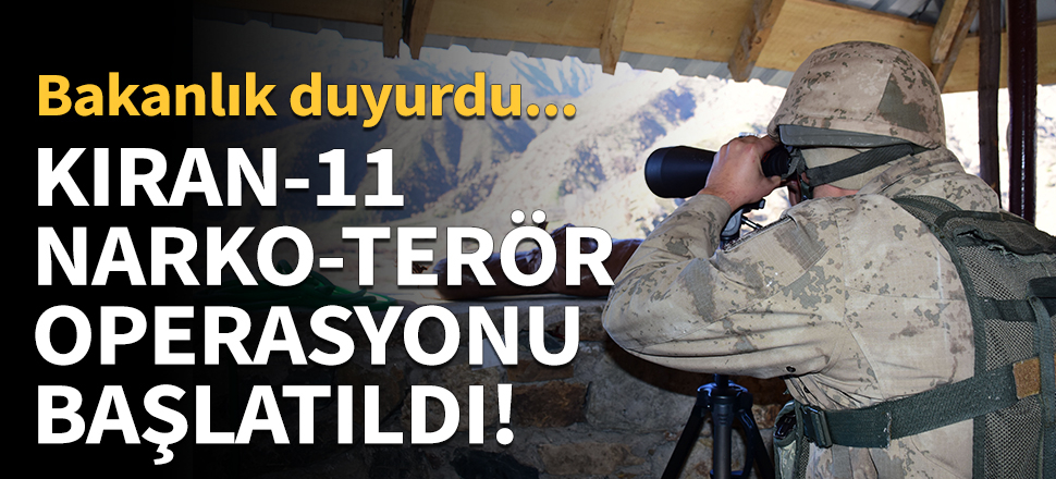 Kıran-11 Narko-Terör Operasyonu başlatıldı!