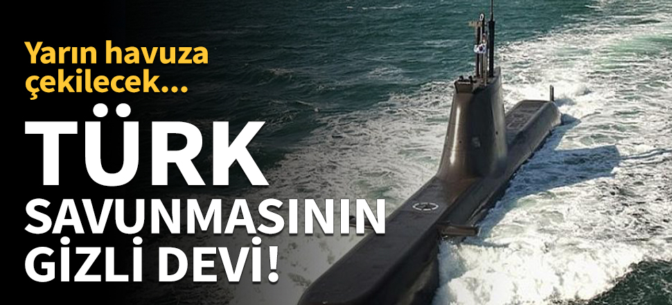Türk savunmasının gizli devi yarın havuza çekilecek!