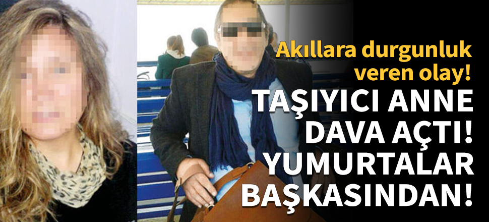 Akıllara durgunluk veren olay! Yumurtalar başkasından!