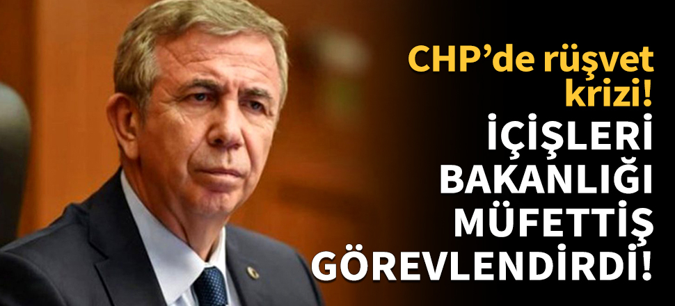 CHP'de rüşvet krizi! Bakanlık harekete geçti!