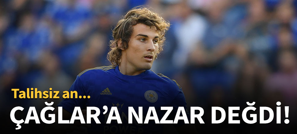 Çağlar Söyüncü'ye nazar değdi!