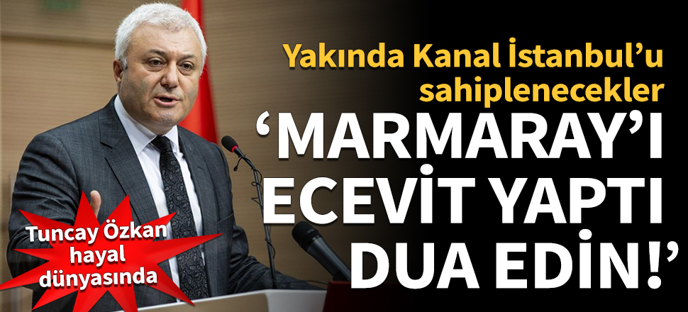 Tuncay Özkan: Marmaray'ı Ecevit yaptı!