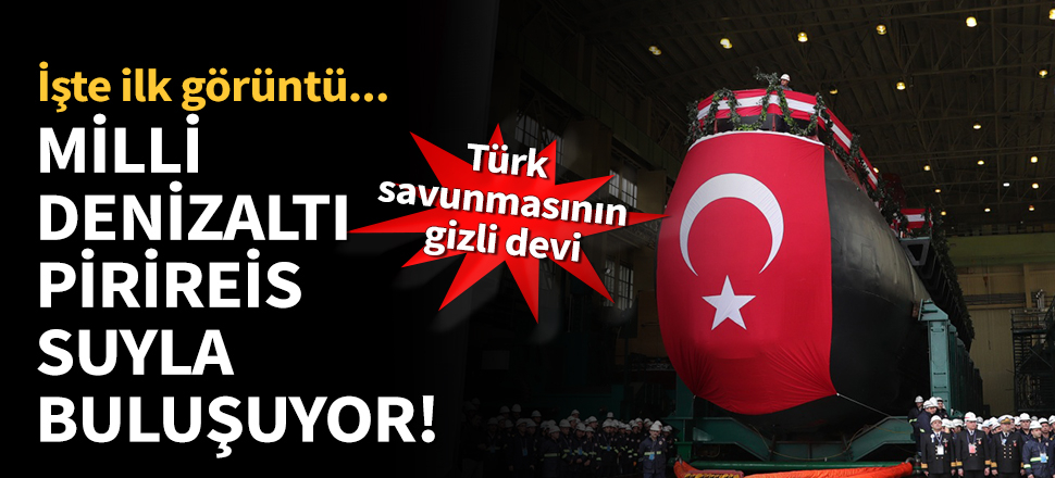 Türkiye'nin yeni denizaltısı suyla buluşuyor! İşte ilk görüntü...