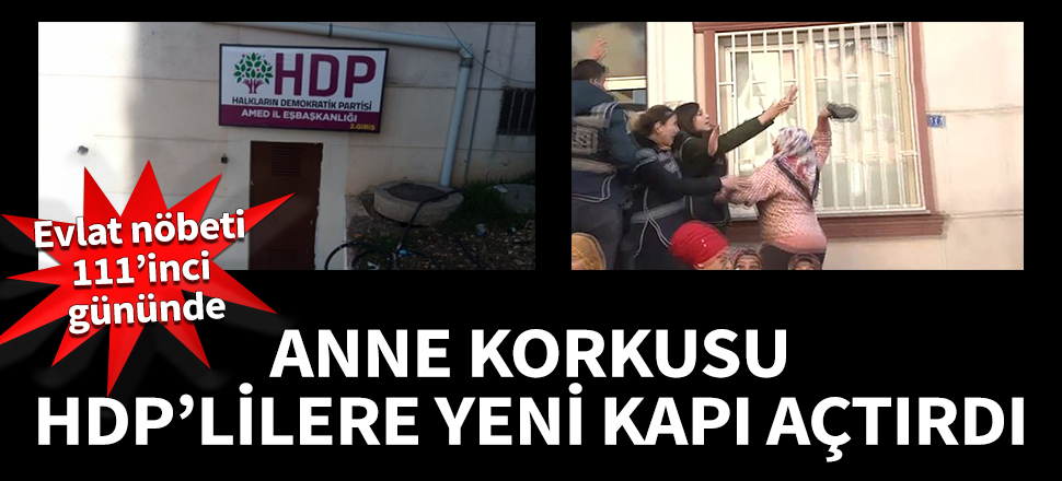 Anne korkusu HDP'lilere yeni kapı açtırdı!