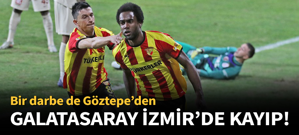 Göztepe, Galatasaray'ı 2-1 mağlup etti!