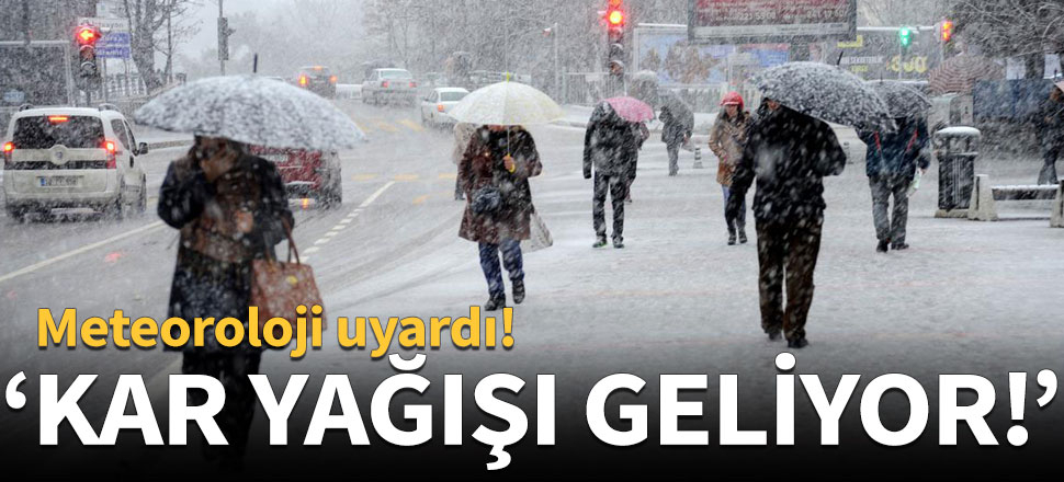 Meteoroloji uyardı: Kar yağışı geliyor!