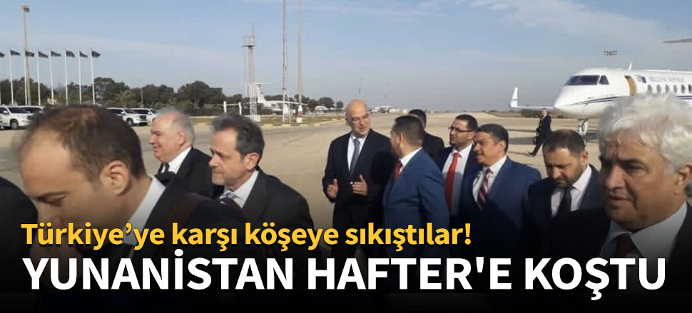 Türkiye'ye karşı köşeye sıkışan Yunanistan Hafter'e koştu