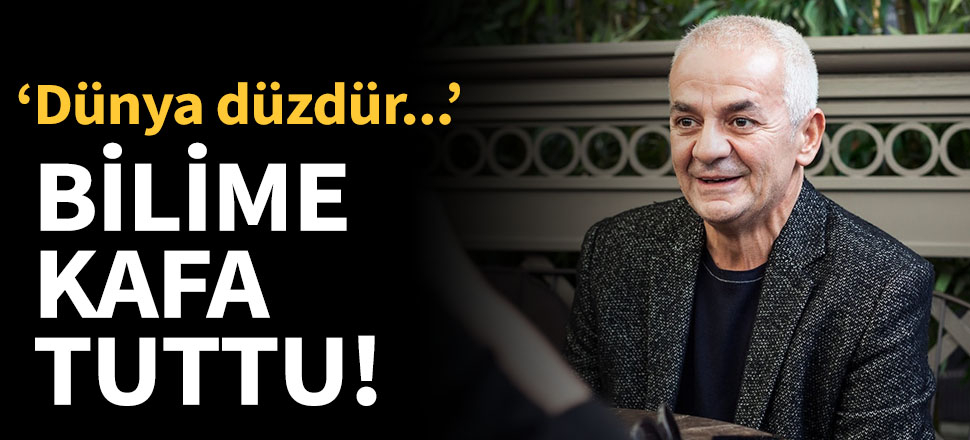 Zafer Algöz: Dünya düzdür!