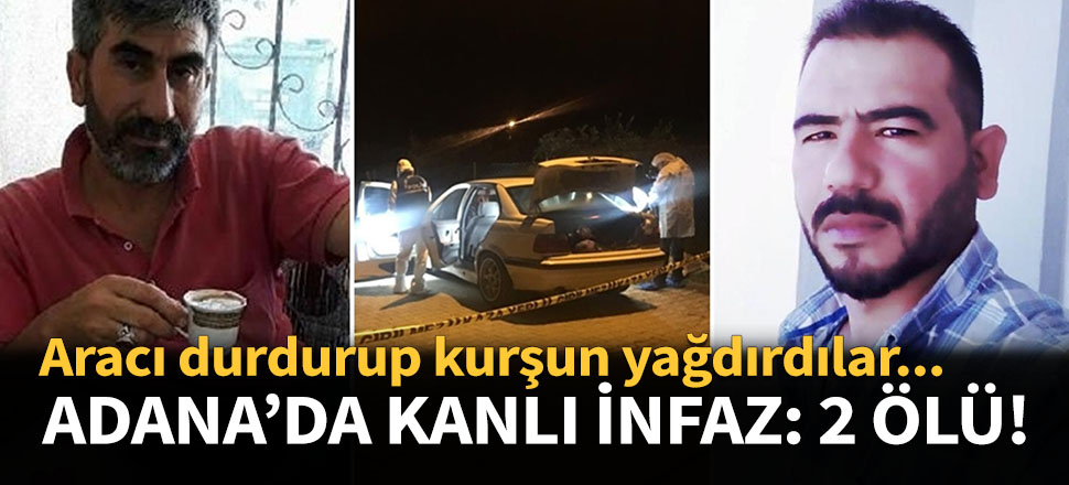 Adana'da kanlı infaz: 2 ölü!