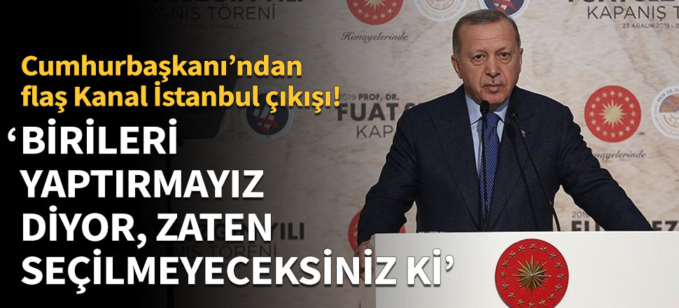 Cumhurbaşkanı Erdoğan: Birileri Kanal İstanbul'u yaptırmayız diyor