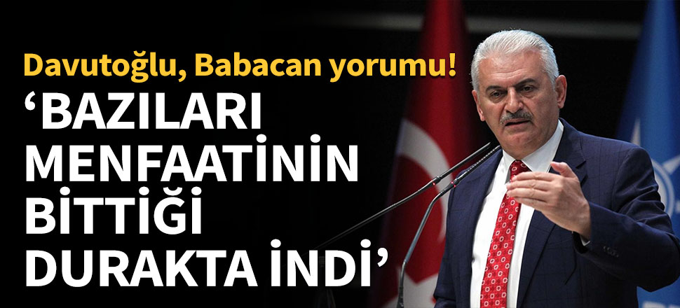Yıldırım: Bazıları menfaatinin bittiği durakta indi!
