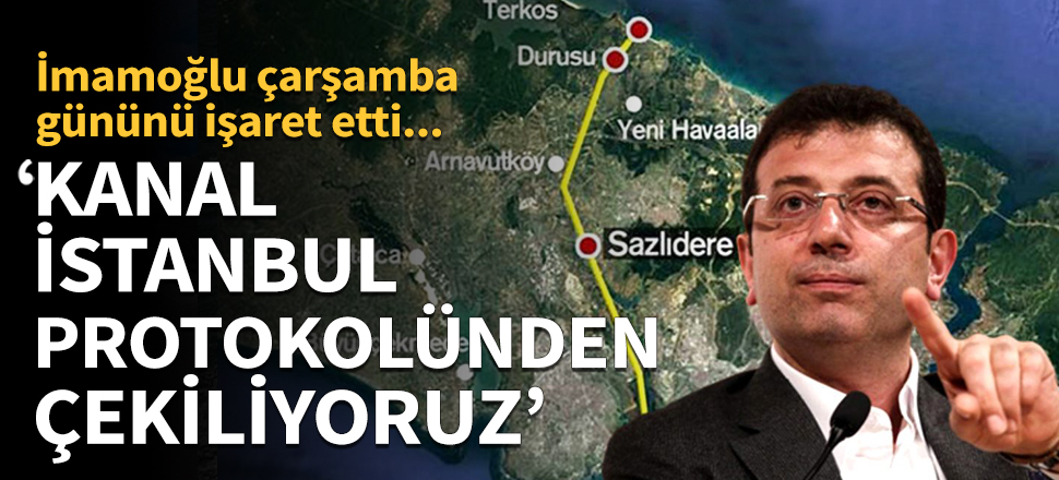 Ekrem İmamoğlu: Kanal İstanbul protokolünden çekiliyoruz