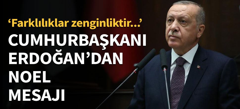 Cumhurbaşkanı Erdoğan'dan Noel mesajı...
