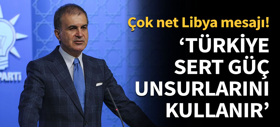 Net Libya mesajı: Türkiye sert güç unsurlarını kullanır!
