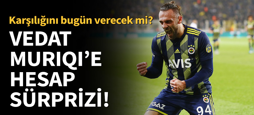 Vedat Muriqi'e kahvaltıda büyük sürpriz!