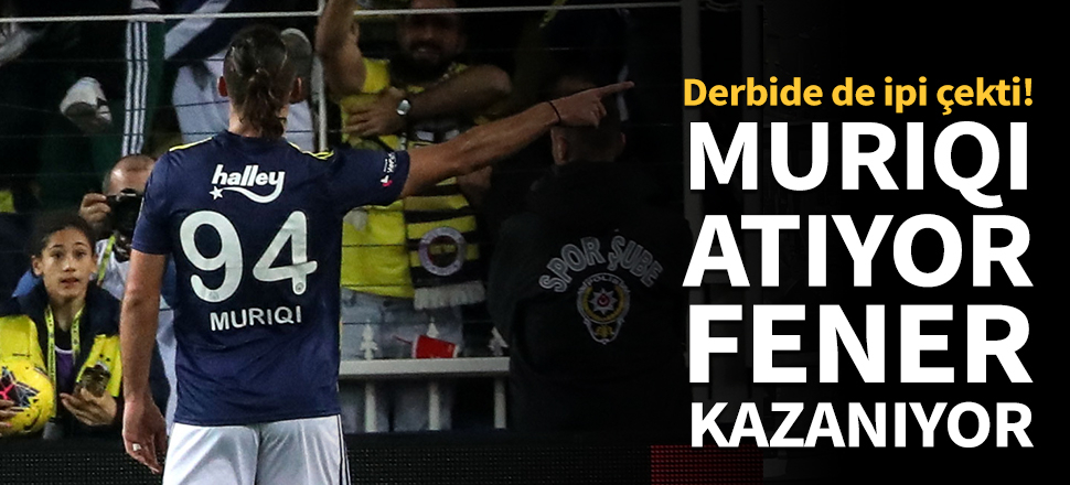 Muriqi atıyor, Fenerbahçe kazanıyor!