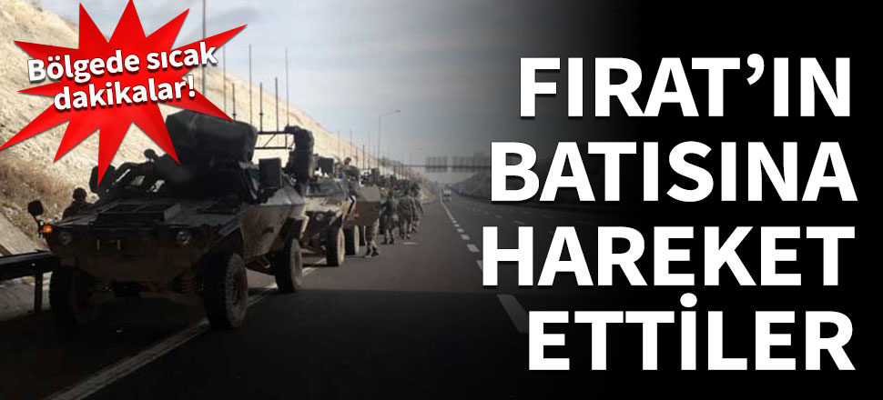 Türk birlikleri Fırat’ın batısına hareket etti
