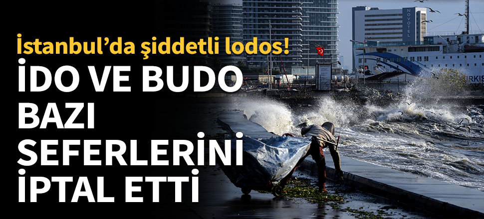 Lodos alarmı: İDO ve BUDO bazı seferleri iptal etti!