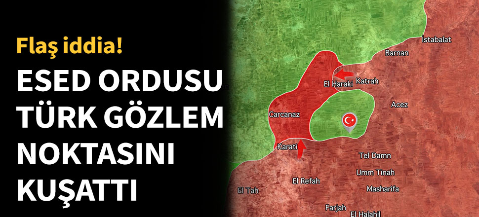 Esed ordusu Türk gözlem noktasını kuşattı!