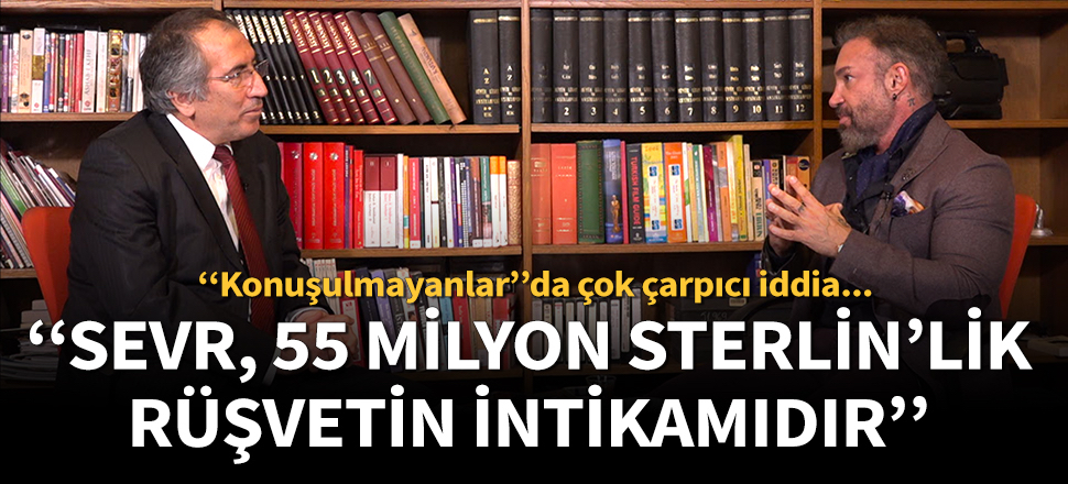 Sevr ve 55 milyon sterlinlik rüşvet iddiası!