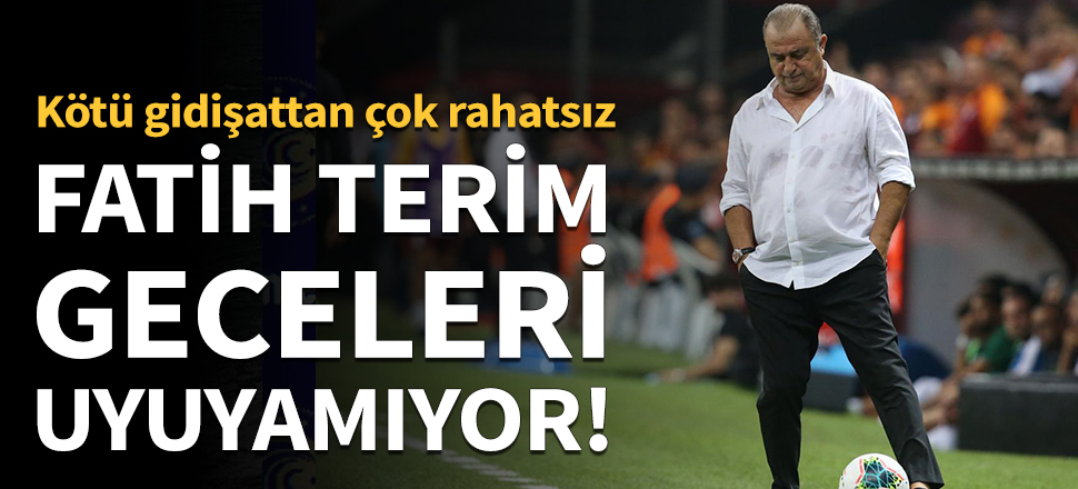 'Fatih Terim geceleri uyuyamıyor'