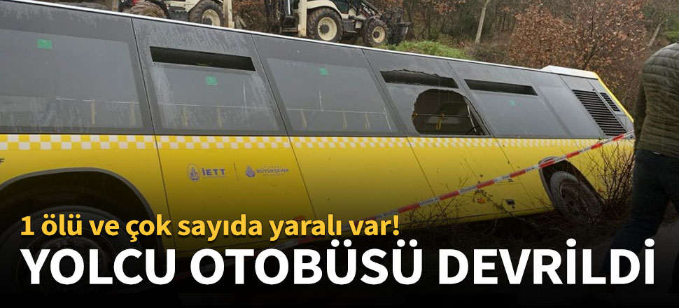 İstanbul'da İETT otobüsü devrildi: 1 ölü ve yaralılar var