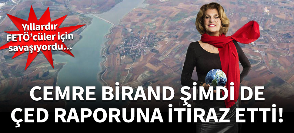 Cemre Birand şimdi de ÇED raporuna itiraz etti