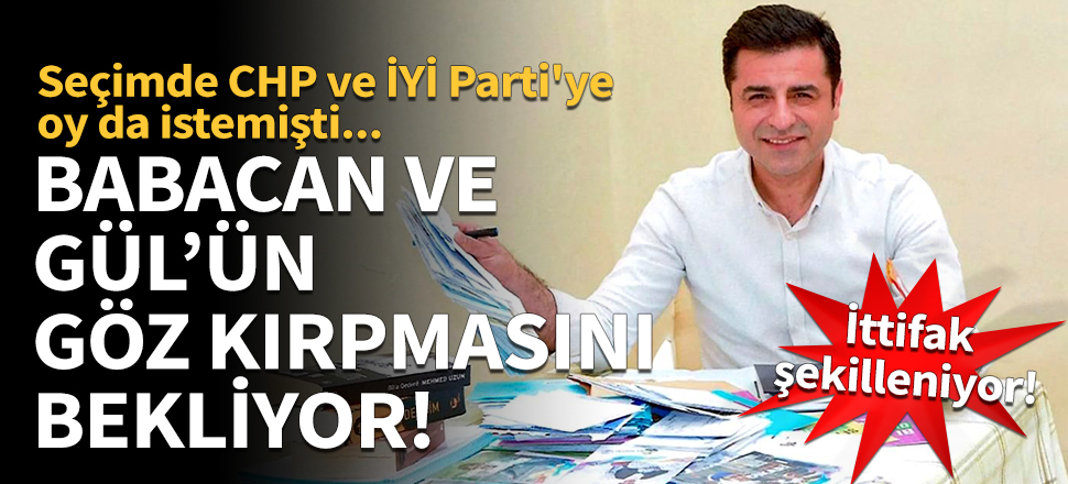 Demirtaş, Babacan ve Gül'ün göz kırpmasını bekliyor!