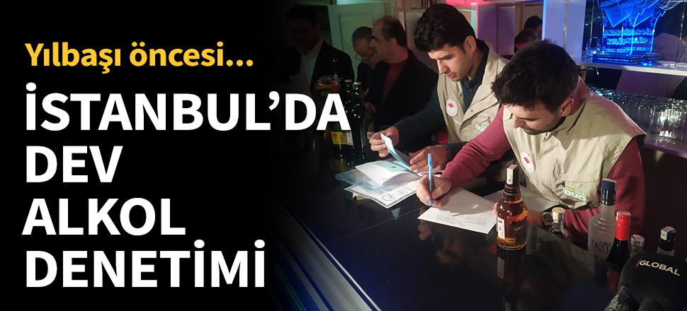 İstanbul'da dev alkol denetimi...