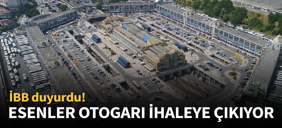 Esenler Otogarı yarın ihaleye çıkıyor