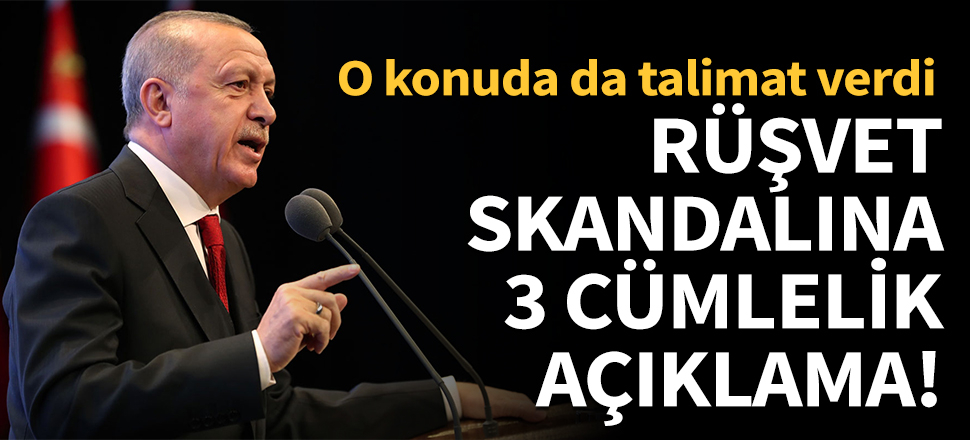 Erdoğan'dan rüşvet skandalına 3 cümlelik açıklama!