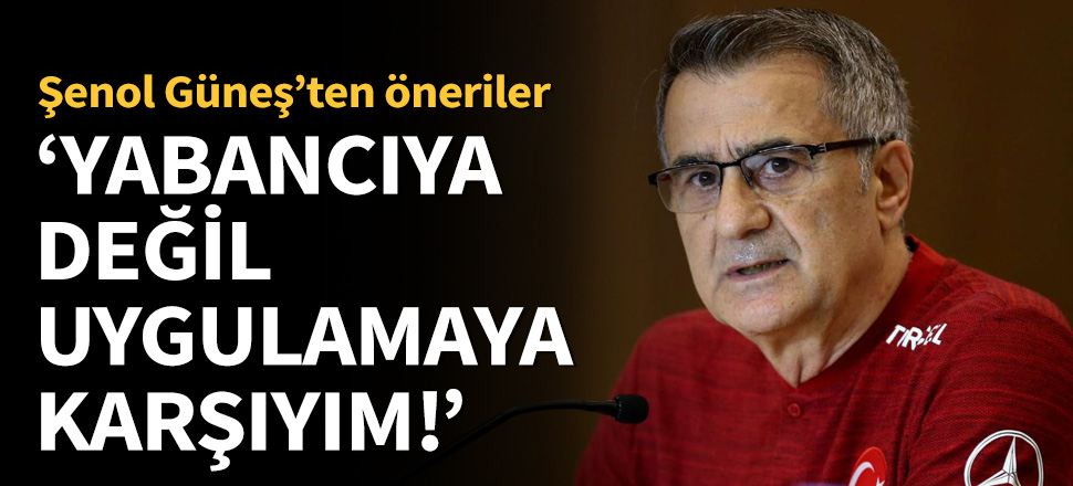 Şenol Güneş'ten yabancı sınırı açıklaması!
