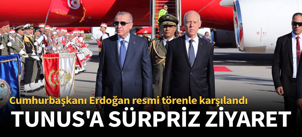Cumhurbaşkanı Erdoğan'dan Tunus'a sürpriz ziyaret