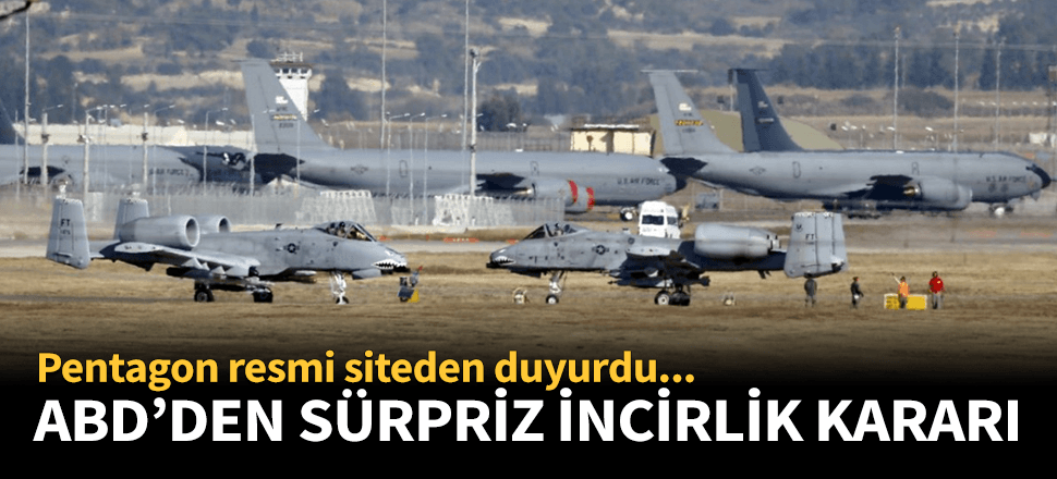 ABD'den sürpriz İncirlik kararı!