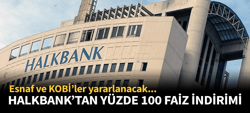 Halkbank'tan faiz hamlesi! Yüzde 100 indirdi...