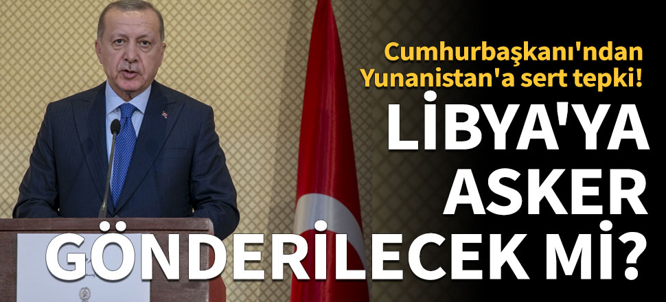 Cumhurbaşkanı Erdoğan'dan Yunanistan'a sert tepki!
